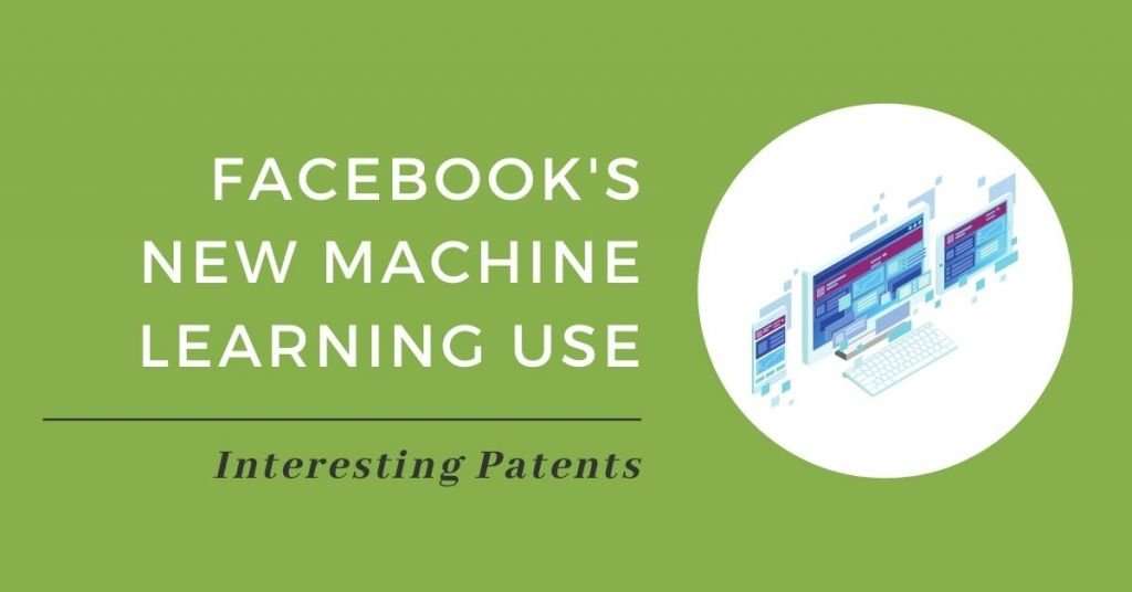 Interesting Patents: Facebook's Machine Learning Use